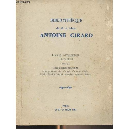 Catalogue De Vente Aux Enchres : Bibliothque De M. Et Mme Antoine Girard - Livres Modernes Illustrs Dans De Trs Belles Reliures Principalement De Canape, Carayon, Cuzin, Kieffer, Marius Michel(...)   de Collectif 