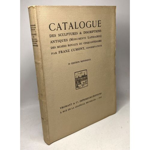 Catalogue Des Sculptures & Inscriptions Antiques ( Monuments Lapidaires ) Des Muses Royaux Du Cinquantenaire - 2e dition Refondue    Format Broch 