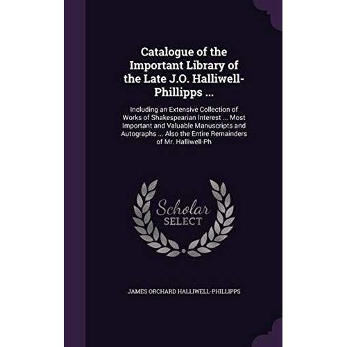 Catalogue of the Important Library of the Late J.O. HalliwellPhillipps
