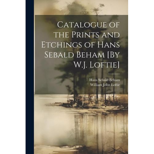 Catalogue Of The Prints And Etchings Of Hans Sebald Beham [By W.J. Loftie]    Format Broch 