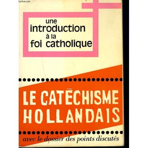 Catechisme Hollandais. Une Introduction A La Foi Catholique. Le Nouveau Catechisme Pour Adultes. Realis Sous La Responsabilit Des vques Des Pays-Bas.   de CHARLES EHLINGER (SOUS LA DIRECTION DE)  Format Broch 