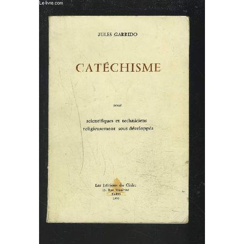 Catechisme - Scientifiques Et Techniciens Religieusement Sous-Developpes.   de GARRIDO JULES  Format Broch 