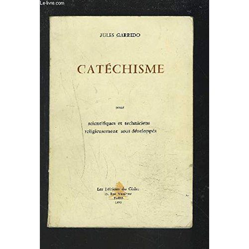 Catechisme - Scientifiques Et Techniciens Religieusement Sous-Developpes.   de Garrido Jules  Format Broch 