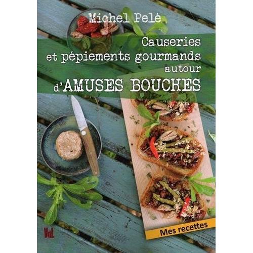 Causeries Et Ppiements Gourmands Autour D'amuses Bouches - Mes Recettes   de michel pel  Format Beau livre 