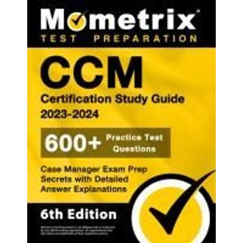 Ccm Certification Study Guide 2023-2024 - 600+ Practice Test Questions, Case Manager Exam Prep Secrets With Detailed Answer Explanations    Format Broch 