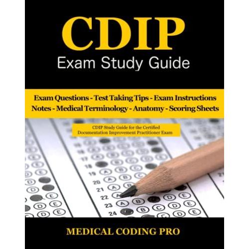 Cdip Exam Study Guide: 140 Certified Documentation Improvement Practitioner Exam Questions & Answers, Tips To Pass The Exam, Medical Terminology, ... To Reducing Exam Stress, And Scoring Sheets   de Coding Pro, Medical  Format Broch 