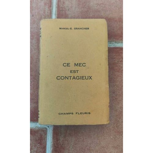 Ce Mec Est Contagieux, Marcel-E Grancher, dition Champs Fleuris, 1951   