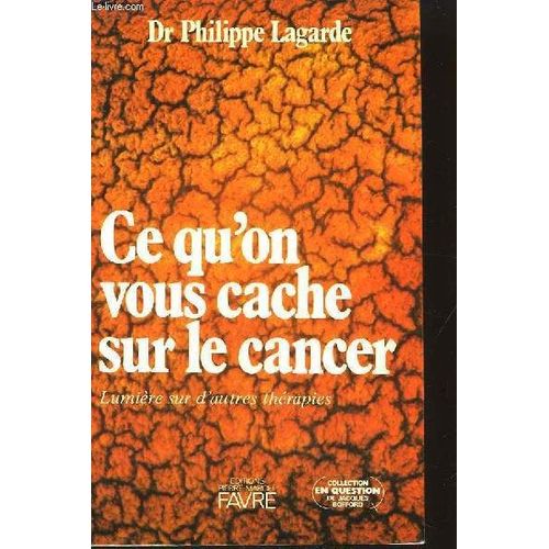 Ce Qu'on Vous Cache Sur Le Cancer.   de LAGARDE PHILIPPE DR
