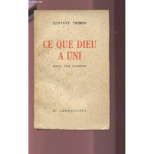 Ce Que Dieu A Uni - Essai Sur L'amour.   de gustave thibon  Format Broch 