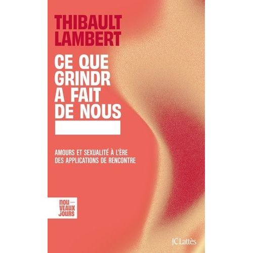 Ce Que Grindr A Fait De Nous - Amours Et Sexualit  L're Des Applications De Rencontre    Format Grand Format 
