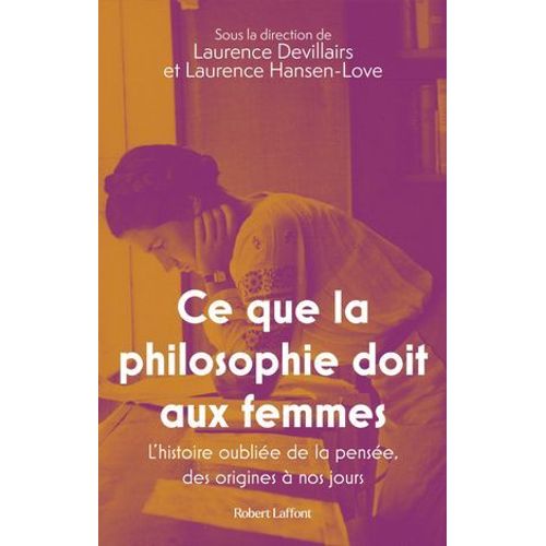 Ce Que La Philosophie Doit Aux Femmes - L'histoire Oublie De La Pense, Des Origines  Nos Jours  