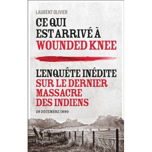 Ce Qui Est Arriv  Wounded Knee. L'enqute Indite Sur Le Dernier Massacre Des Indiens  