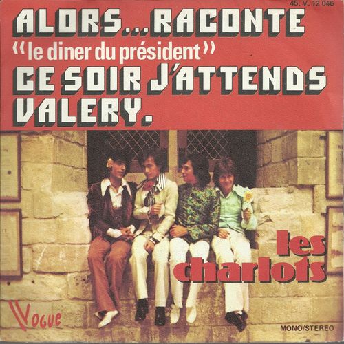 Ce Soir J'attends Valery (D'aprs Madeleine De Jacques Brel, Version Fantaisiste De Grard Rinaldi) 2'55  /  Alors ... Raconte (Le Diner Du Prsident) (J. Broussolle, G. Bcaud - G. Rinaldi) 4'18 - Les Charlots