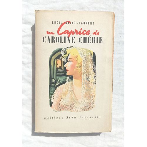 Cecil Saint-Laurent, Un Caprice De Caroline Chrie, Editions Jean Froissart, 1951   