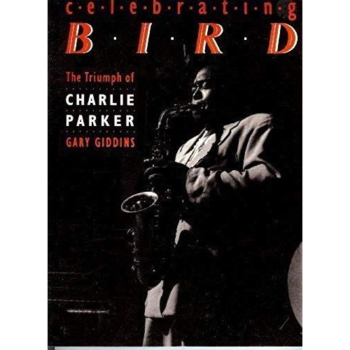Celebrating Bird: The Triumph Of Charlie Parker   de Gary Giddins  Format Broch 