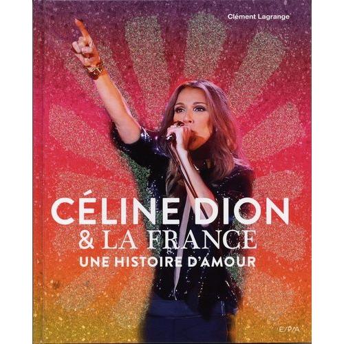 Cline Dion & La France - Une Histoire D'amour   de Lagrange Clment  Format Beau livre 