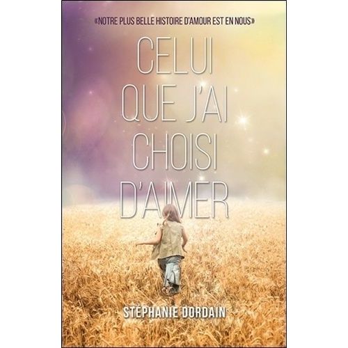 Celui Que J'ai Choisi D'aimer - Notre Plus Belle Histoire D'amour Est En Nous   de Dordain Stphanie  Format Beau livre 