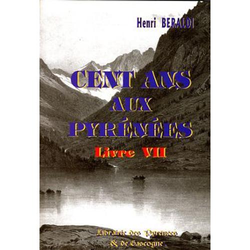 Cent Ans Aux Pyrnes Livre Vii   de Henri Beraldi