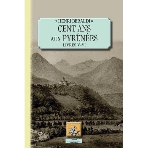 Cent Ans Aux Pyrnes - Livres 5 Et 6   de Beraldi Henri  Format Broch 