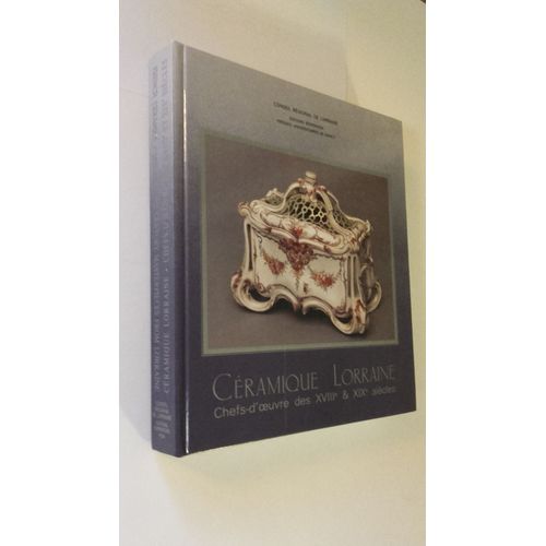 Ceramique Lorraine Chefs D Oeuvre Des Xviiie & Xixe Siecles   de COLLECTIF/CONSEIL REGIONAL DE LORRAINE  Format Reli 