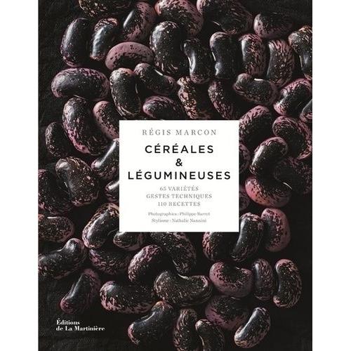 Crales & Lgumineuses - 65 Crales Et Lgumineuses, Gestes Et Techniques, 110 Recettes    Format Reli 