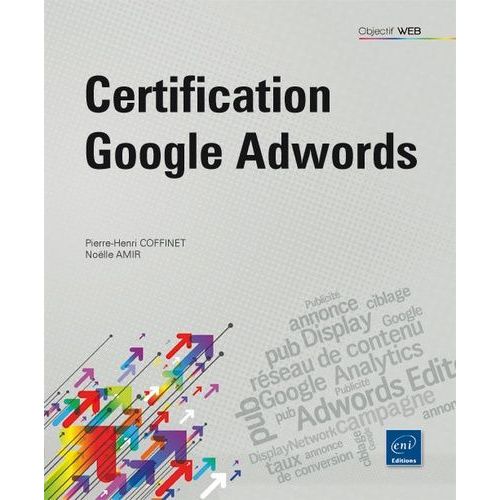 Certification Google Adwords - Principes Fondamentaux : Les Bases De La Publicit   de Coffinet Pierre-Henri  Format Broch 