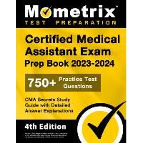Certified Medical Assistant Exam Prep Book 2023-2024 - 750+ Practice Test Questions, Cma Secrets Study Guide With Detailed Answer Explanations    Format Broch 