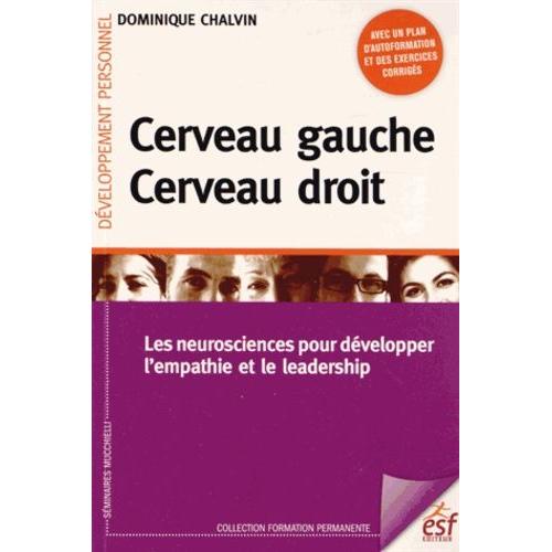 Cerveau Gauche, Cerveau Droit - Les Neurosciences Pour Dvelopper L'empathie Et Le Leadership   de dominique chalvin  Format Broch 