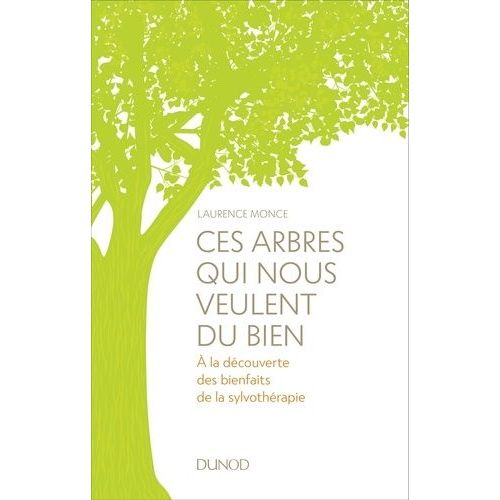 Ces Arbres Qui Nous Veulent Du Bien - A La Dcouverte Des Bienfaits De La Sylvothrapie    Format Grand Format 