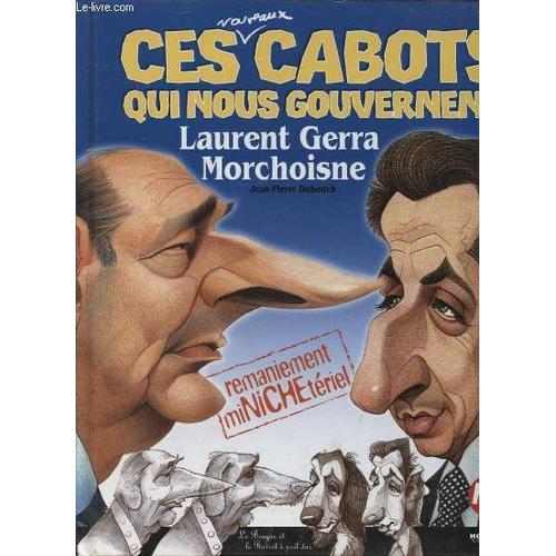Ces Cabots Qui Nous Gouvernent Laurent Gerra Morchoisne : Remaniement Minicheteriel de Jean Pierre Dubouch