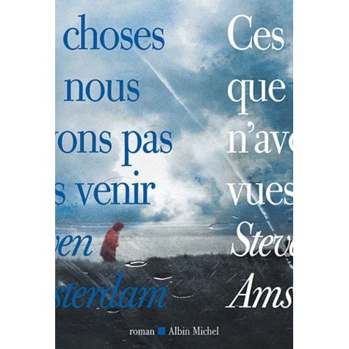 Ces Choses Que Nous N'avons Pas Vues Venir   de Amsterdam Steven  Format Beau livre 