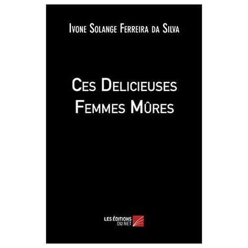 Ces Delicieuses Femmes Mres   de Ivone Solange Ferreira da Silva