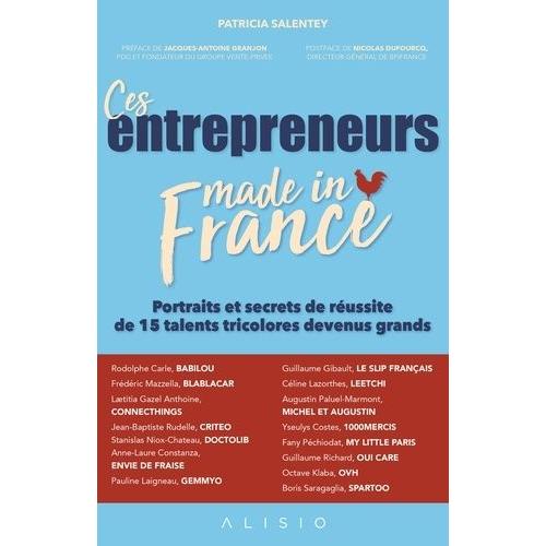 Ces Entrepreneurs Made In France - Portraits Et Secrets De Russite De 15 Talents Tricolores Devenus Grands   de Salentey Patricia  Format Beau livre 