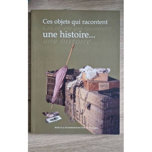 Ces Objets Qui Racontent Une Histoire. Muse De La Vie Bourguignonne.   