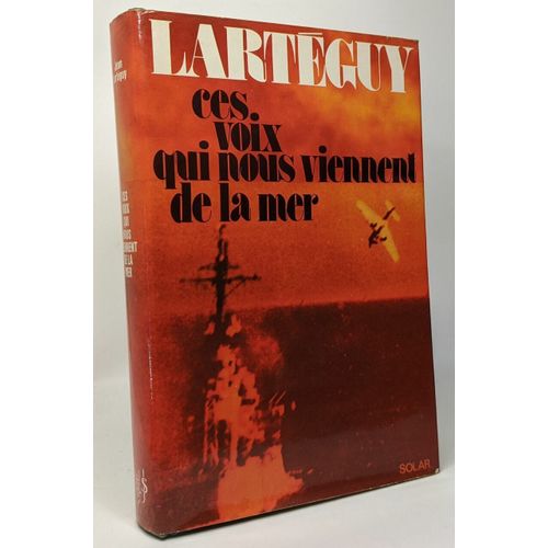 Ces Voix Qui Nous Viennent De La Mer - La Guerre Vue Par Ceux Qui La Font Et En Meurent  Vingt Ans   de Lartguy Jean 