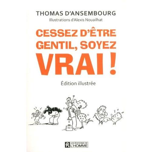 Cessez D'tre Gentil, Soyez Vrai ! - Edition Illustre   de Ansembourg Thomas d'  Format Broch 