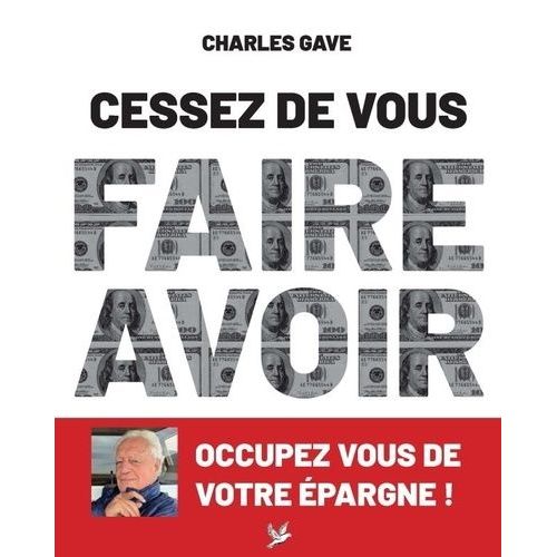 Cessez De Vous Faire Avoir - Occupez-Vous De Votre pargne !   de Gave Charles  Format Grand Format 