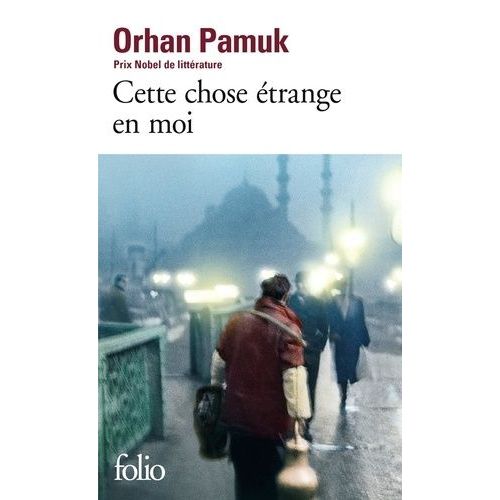 Cette Chose trange En Moi - La Vie, Les Aventures, Les Rves Du Marchand De Boza Mevlut Karatas Et L'histoire De Ses Amis Et Tableau De La Vie  Istanbul Entre 1969 Et 2012, Vue Par Les...    Format Poche 