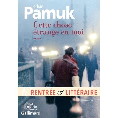 Cette Chose trange En Moi - La Vie, Les Aventures, Les Rves Du Marchand De Boza Mevlut Karatas Et L'histoire De Ses Amis Et Tableau De La Vie  Istanbul Entre 1969 Et 2012, Vue Par Les...    Format Grand Format 