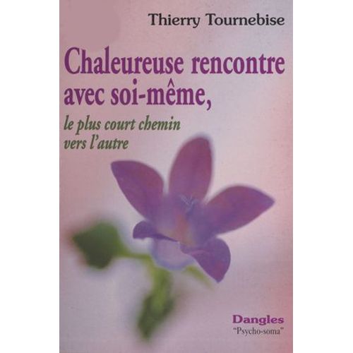Chaleureuse Rencontre Avec Soi-Mme : Le Plus Court Chemin Vers L'autre  