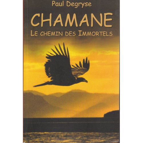 Chamane Le Chemin Des Immortels   de paul degryse  Format Cartonn 