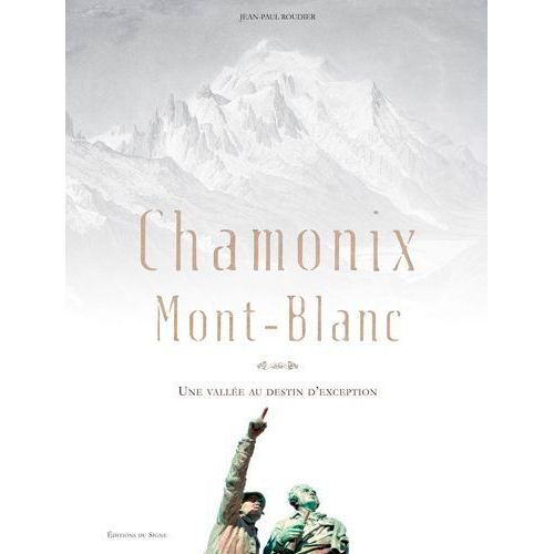 Chamonix Mont-Blanc - Une Valle Au Destin D'exception   de Roudier Jean-Paul  Format Beau livre 