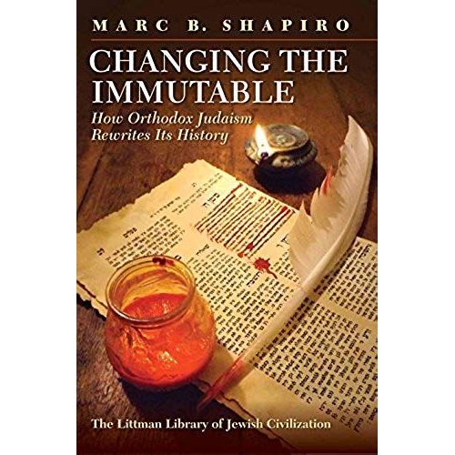 Changing The Immutable: How Orthodox Judaism Rewrites Its History   de Marc B. Shapiro  Format Reli 
