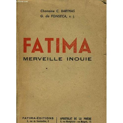 Fatima Merveille Inouie, Les Apparitions, Le Plerinage, Les Voyants, Des Miracles, Des Documents   de CHANOINE C. BARTHAS