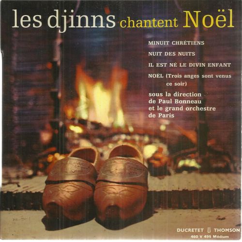 Chantent Noel : Minuit Chrtiens 3'15 - Nuit Des Nuits 2'50 / Il Est N Le Divin Enfant 3'10 - Noel (Trois Anges Sont Venus Ce Soir) 2'20 - Les Djinns Direction Paul Bonneau