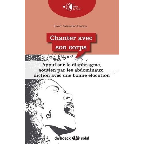 Chanter Avec Son Corps - Appui Sur Le Diaphragme, Soutien Par Les Abdominaux, Diction Avec Une Bonne locution   de Kazandjian Pearson Sirvart  Format Broch 