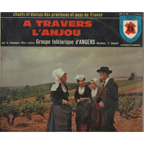 Chants Et Danses Des Provinces Et Pays De France N 16 - A Travers L'anjou : Vive L'anjou, L'pouv'pere Pouvart, Accordailles, La Cercounette, La Pleine Leune,  ........  (25cm) - Compagnie Marc Leclerc Groupe Folklorique D'angers Direction : P. Beldent