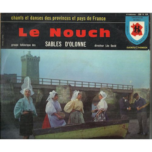 Chants Et Danses Des Provinces Et Pays De France N 5 - Le Nouch - La Promenade Du Pre Mathurin, La Veuve, Les Cotillons, La Peche Aux Pignons, Nichan, Le Peureux, .................  (25cm)  - Groupe Folklorique Des Sables D'olonne Directeur : Lo David