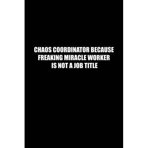 Chaos Coordinator Because Freaking Miracle Worker Is Not A Job Title: Funny Office Notebook Journal Appreciation Gag Gift For Employee, Coworker (Funny Office Journals) - Lined Blank Notebook Journal.   de Publishing, Job Notebooks  Format Broch 