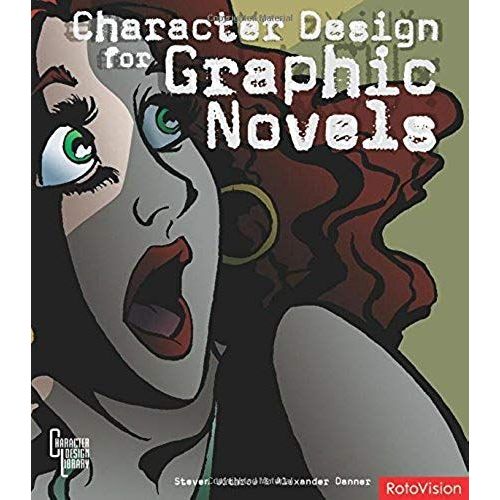 Character Design For Graphic Novels. Steven Withrow & Alexander Danner (Character Design Library)   de Steven Withrow  Format Broch 